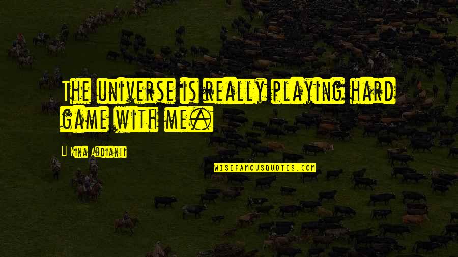 The Bay Of Pigs Invasion Quotes By Nina Ardianti: The universe is really playing hard game with