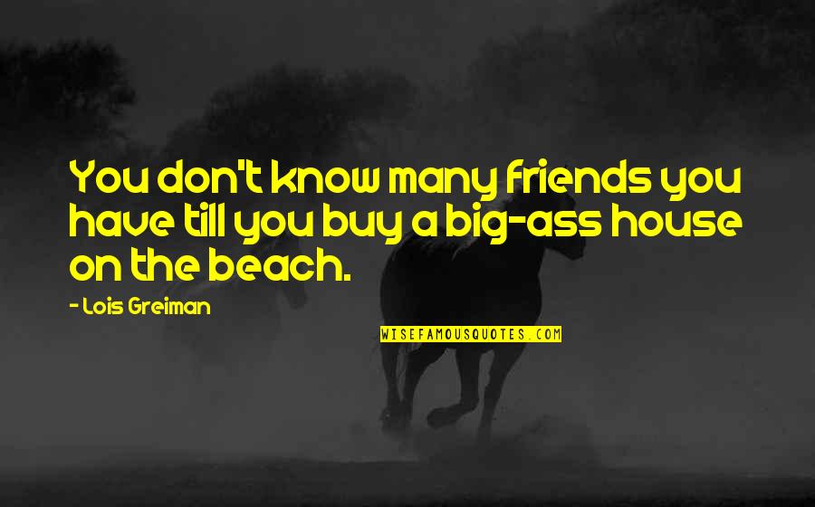 The Beach And Best Friends Quotes By Lois Greiman: You don't know many friends you have till