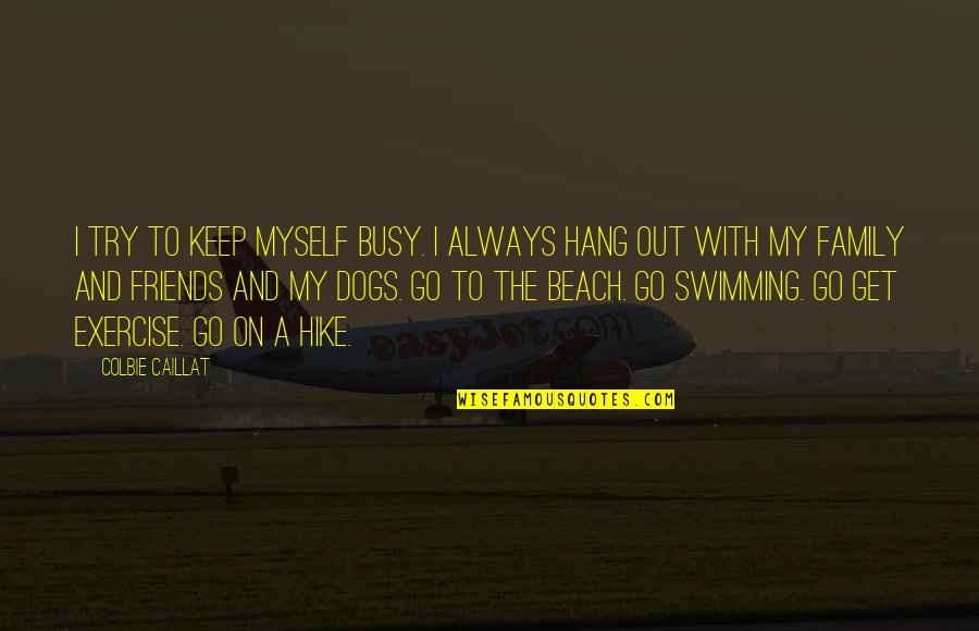 The Beach And Family Quotes By Colbie Caillat: I try to keep myself busy. I always