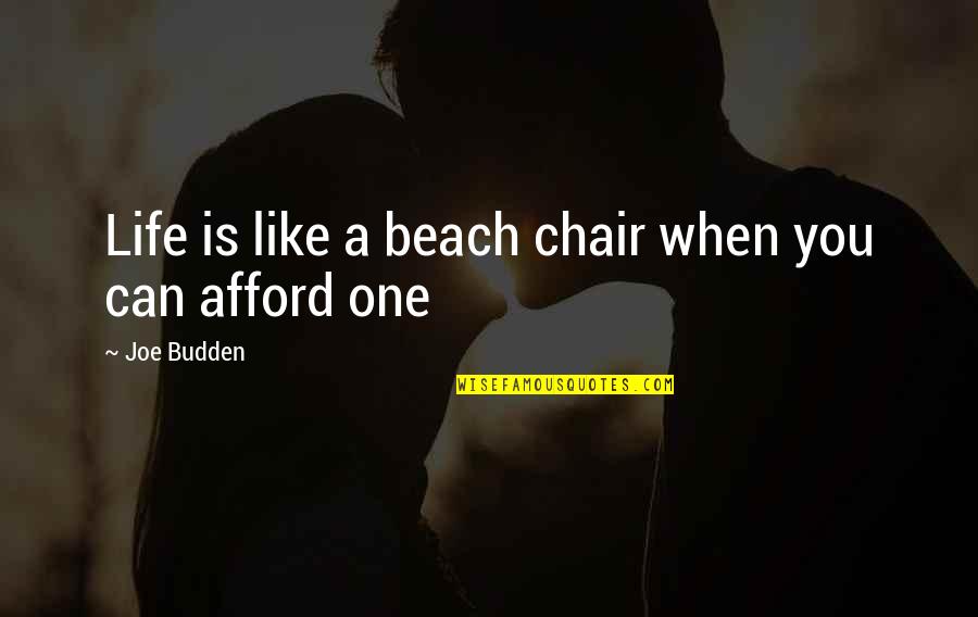 The Beach And Life Quotes By Joe Budden: Life is like a beach chair when you