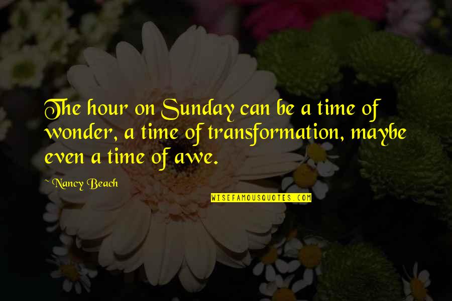 The Beach And Life Quotes By Nancy Beach: The hour on Sunday can be a time