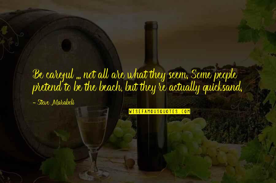 The Beach And Life Quotes By Steve Maraboli: Be careful ... not all are what they