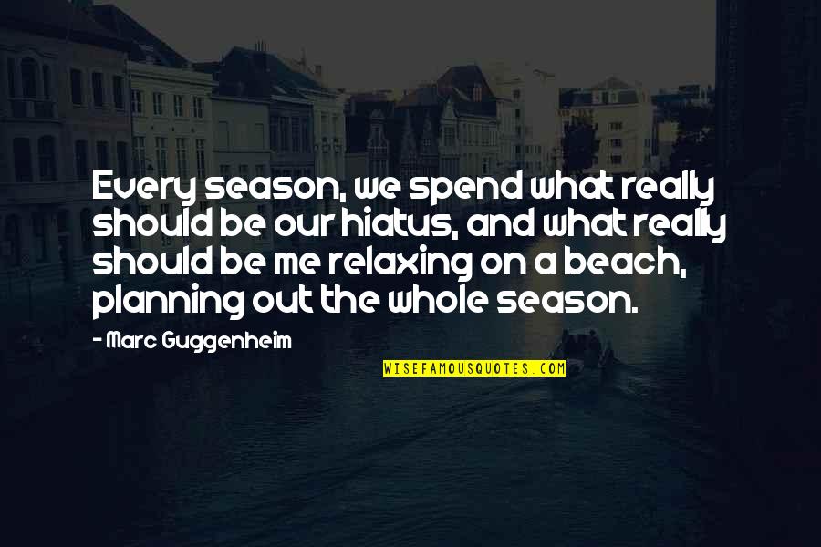 The Beach And Relaxing Quotes By Marc Guggenheim: Every season, we spend what really should be