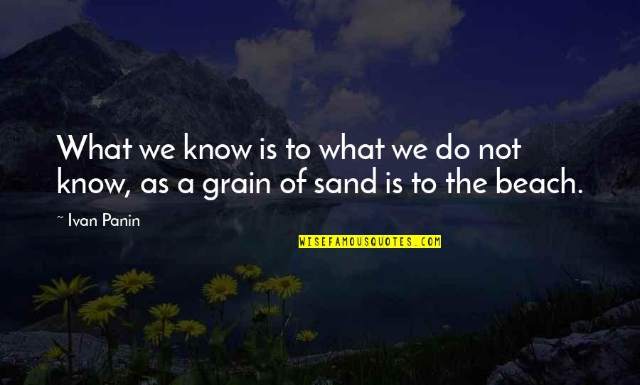 The Beach And Sand Quotes By Ivan Panin: What we know is to what we do