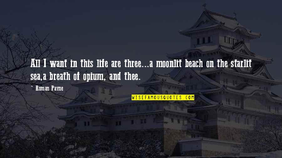 The Beach And Sea Quotes By Roman Payne: All I want in this life are three...a The Beach And Sea Quotes By Roman Payne: All I want in this life are three...a