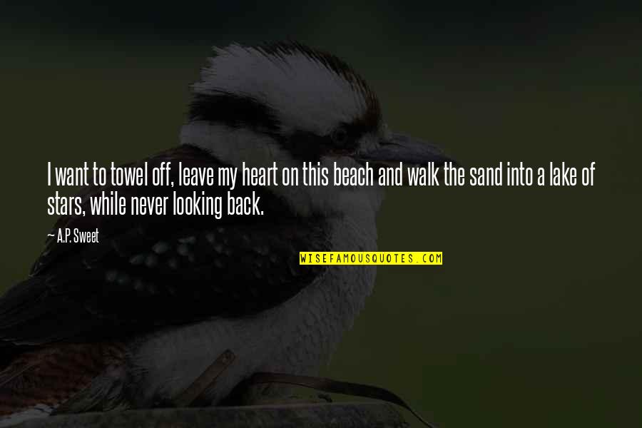 The Beach And Water Quotes By A.P. Sweet: I want to towel off, leave my heart