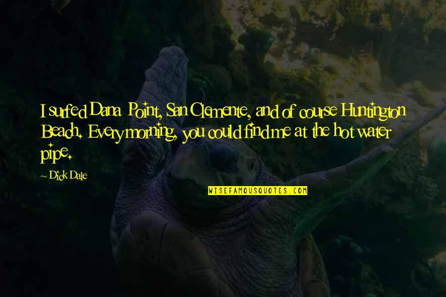 The Beach And Water Quotes By Dick Dale: I surfed Dana Point, San Clemente, and of