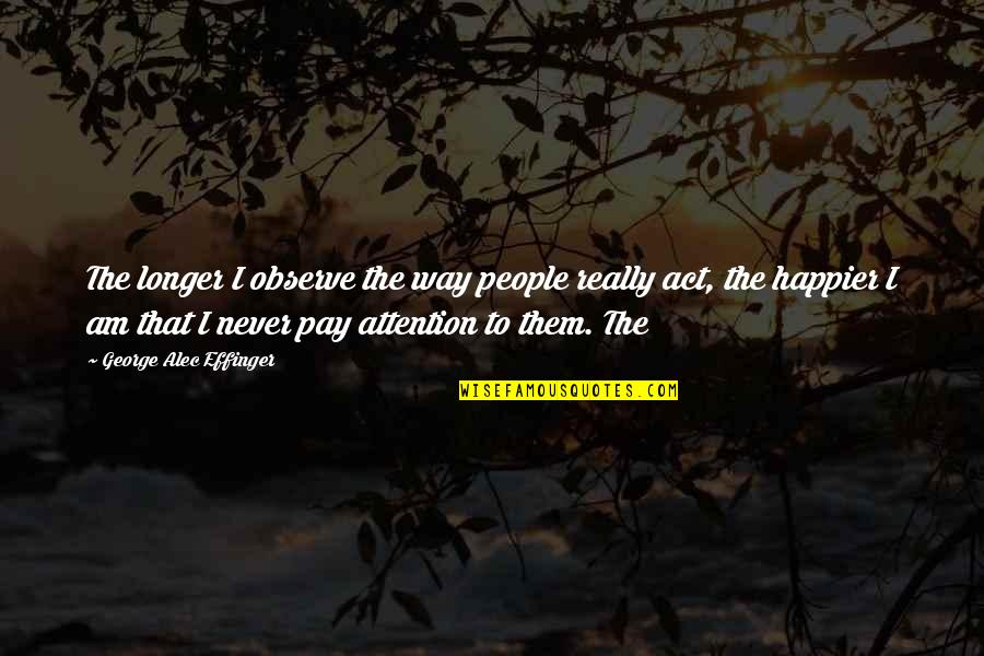 The Beach And Water Quotes By George Alec Effinger: The longer I observe the way people really