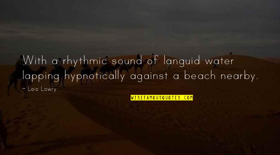 The Beach And Water Quotes By Lois Lowry: With a rhythmic sound of languid water lapping