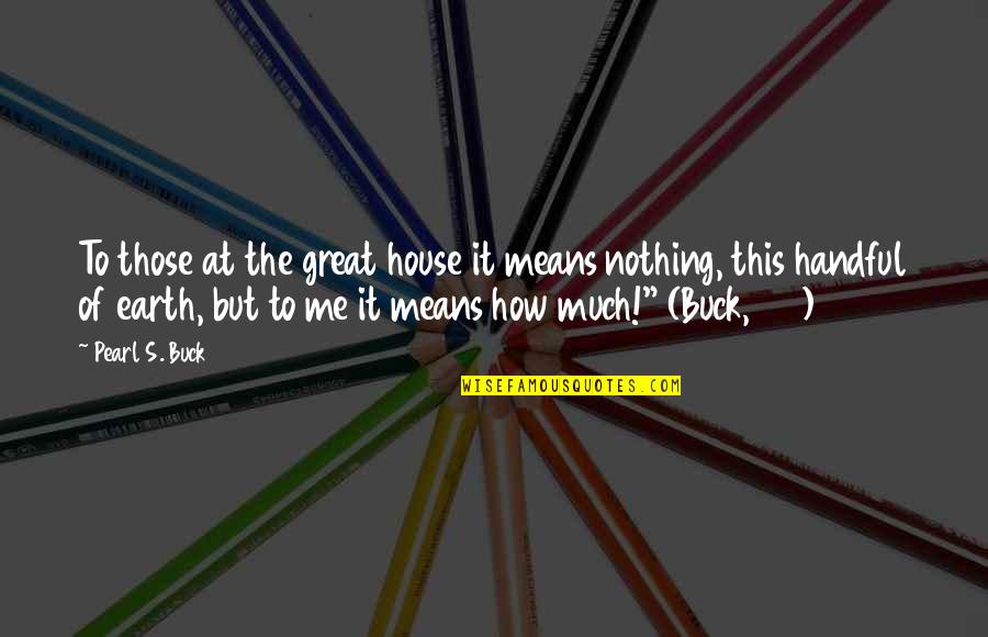 The Beach And Water Quotes By Pearl S. Buck: To those at the great house it means