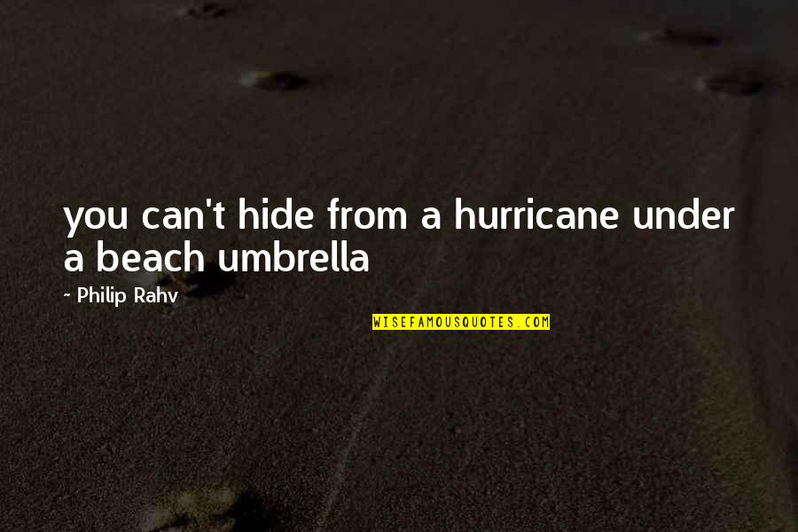 The Beach At Night Quotes By Philip Rahv: you can't hide from a hurricane under a