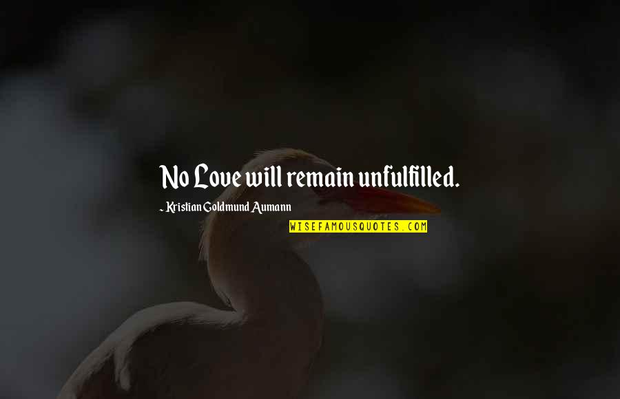The Beach From Songs Quotes By Kristian Goldmund Aumann: No Love will remain unfulfilled. The Beach From Songs Quotes By Kristian Goldmund Aumann: No Love will remain unfulfilled.