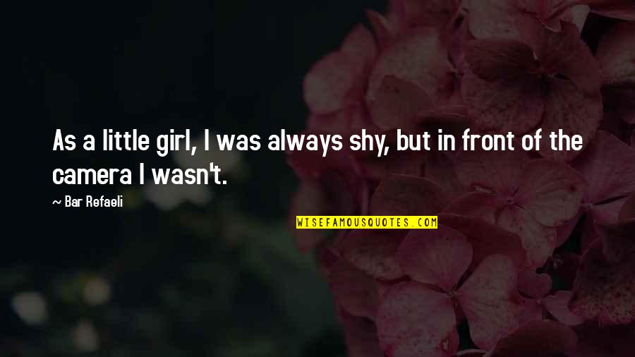 The Beach Goodreads Quotes By Bar Refaeli: As a little girl, I was always shy,