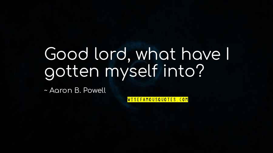 The Beach In Lord Of The Flies Quotes By Aaron B. Powell: Good lord, what have I gotten myself into?