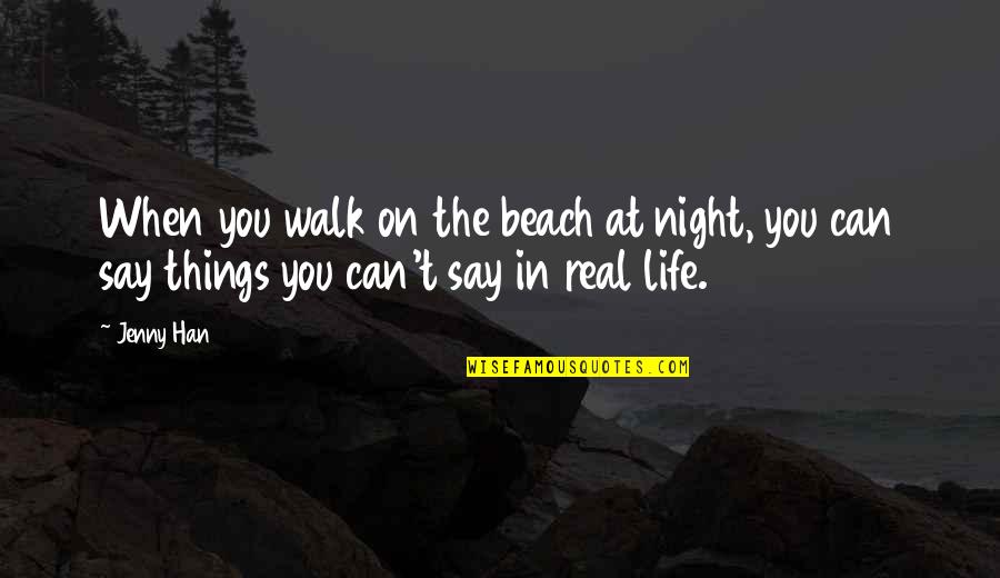 The Beach Life Quotes By Jenny Han: When you walk on the beach at night,