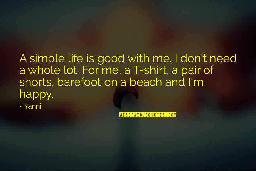 The Beach Life Quotes By Yanni: A simple life is good with me. I