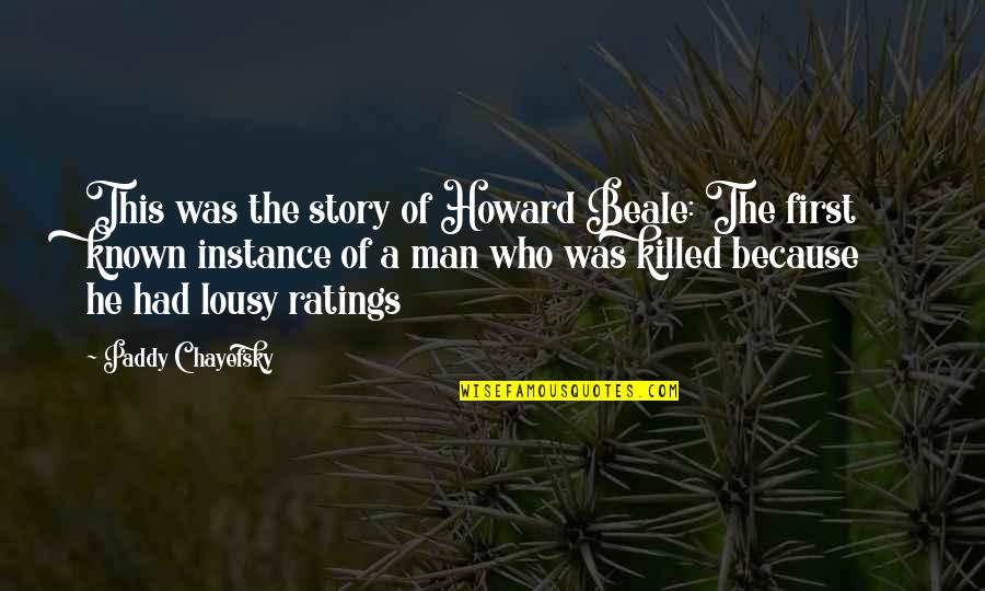The Beach Lord Of The Flies Quotes By Paddy Chayefsky: This was the story of Howard Beale: The The Beach Lord Of The Flies Quotes By Paddy Chayefsky: This was the story of Howard Beale: The