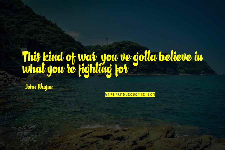 The Beach Movie Leonardo Dicaprio Quotes By John Wayne: This kind of war, you've gotta believe in