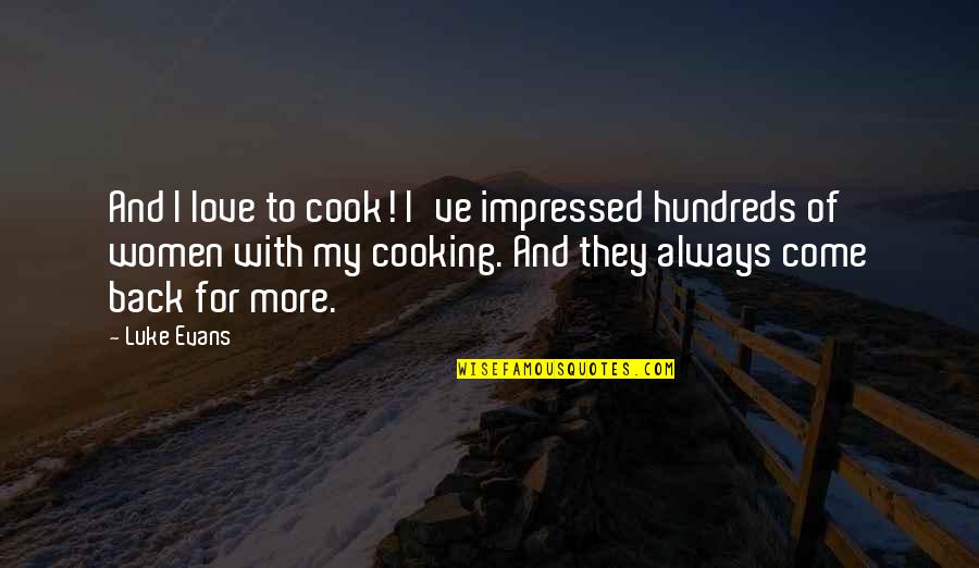 The Beach Movie Leonardo Dicaprio Quotes By Luke Evans: And I love to cook! I've impressed hundreds