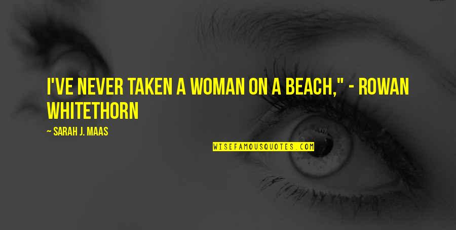 The Beach Quotes By Sarah J. Maas: I've never taken a woman on a beach,"