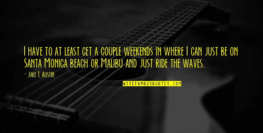 The Beach Waves Quotes By Jake T. Austin: I have to at least get a couple