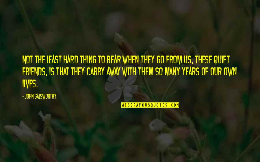 The Bear Quotes By John Galsworthy: Not the least hard thing to bear when