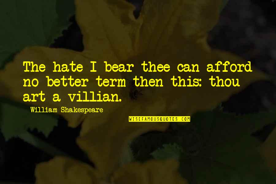 The Bear Quotes By William Shakespeare: The hate I bear thee can afford no