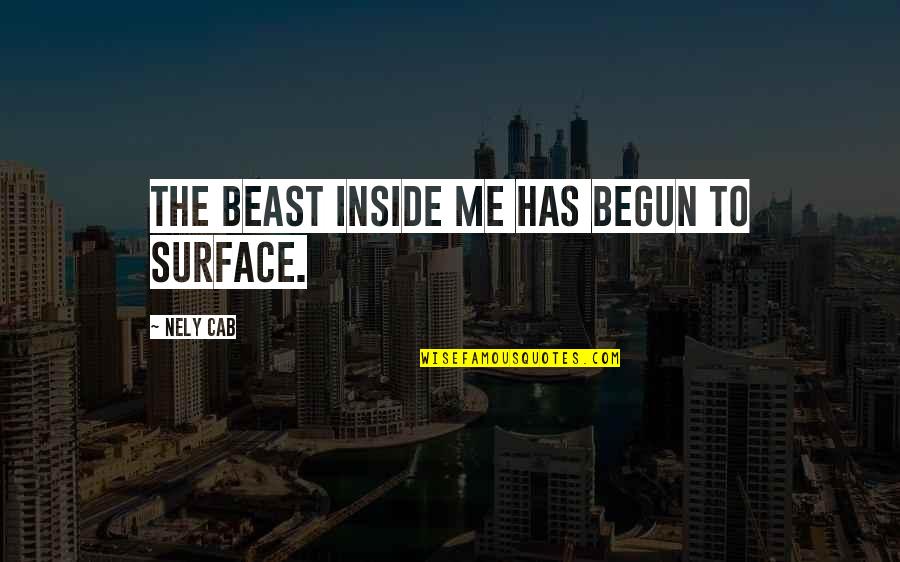 The Beast Inside Quotes By Nely Cab: The beast inside me has begun to surface.
