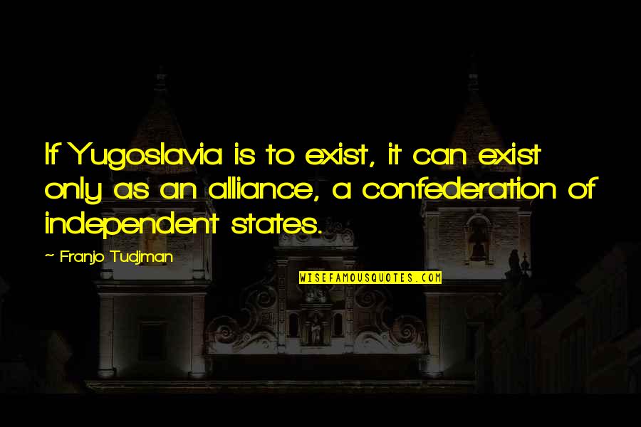 The Beast Kung Fu Hustle Quotes By Franjo Tudjman: If Yugoslavia is to exist, it can exist