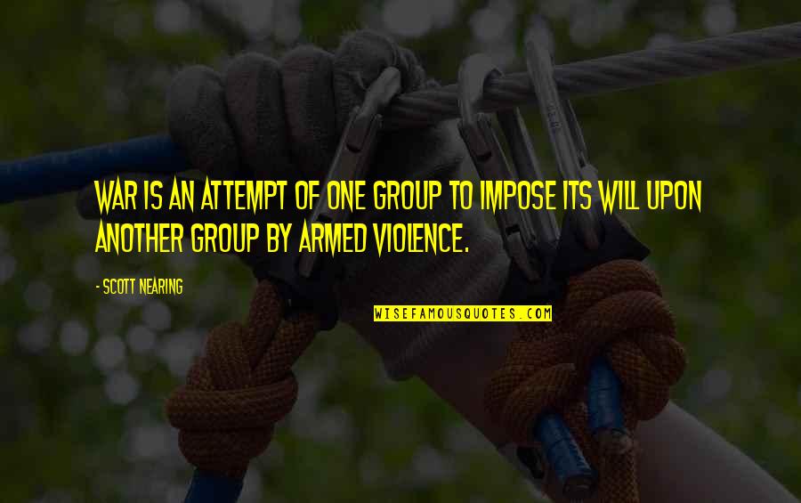 The Beast Lord Of The Flies Quotes By Scott Nearing: War is an attempt of one group to