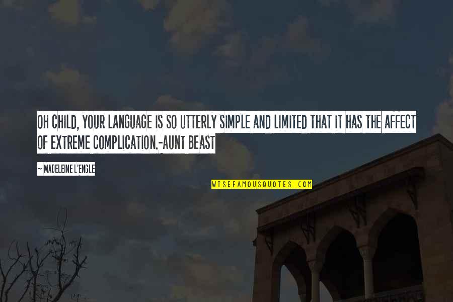 The Beast Within Quotes By Madeleine L'Engle: Oh child, your language is so utterly simple