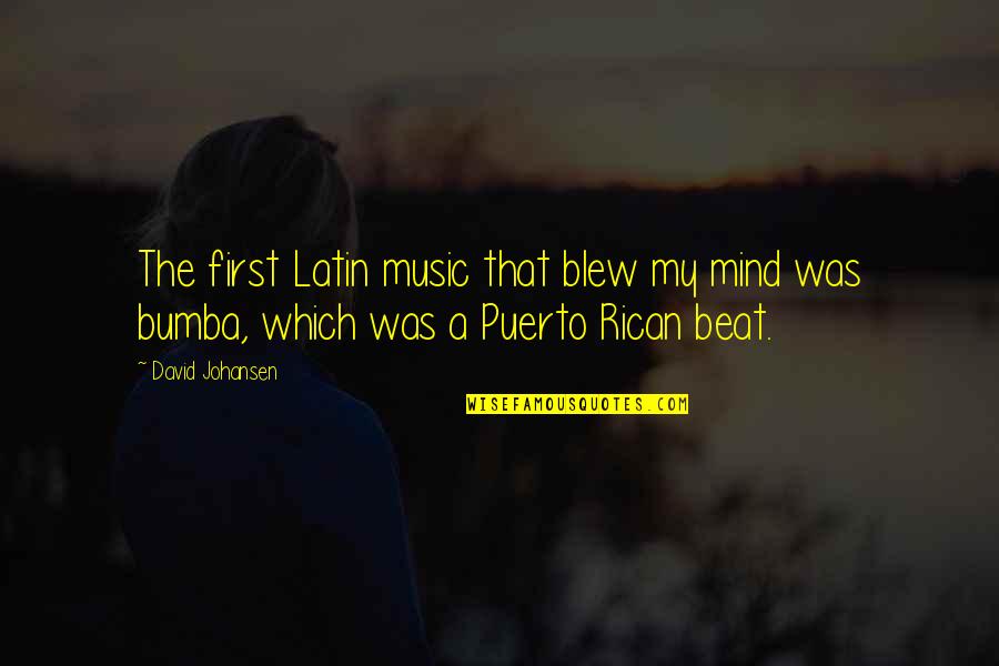 The Beat Of Music Quotes By David Johansen: The first Latin music that blew my mind