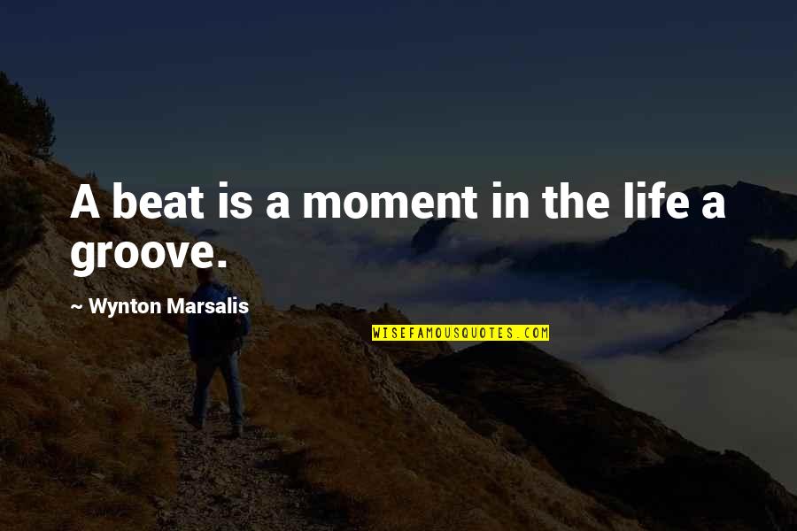 The Beat Of Music Quotes By Wynton Marsalis: A beat is a moment in the life