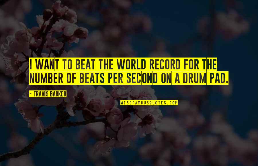 The Beat Of The Drum Quotes By Travis Barker: I want to beat the world record for