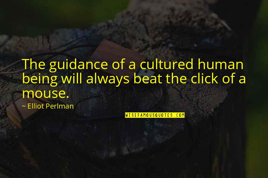 The Beat Quotes By Elliot Perlman: The guidance of a cultured human being will