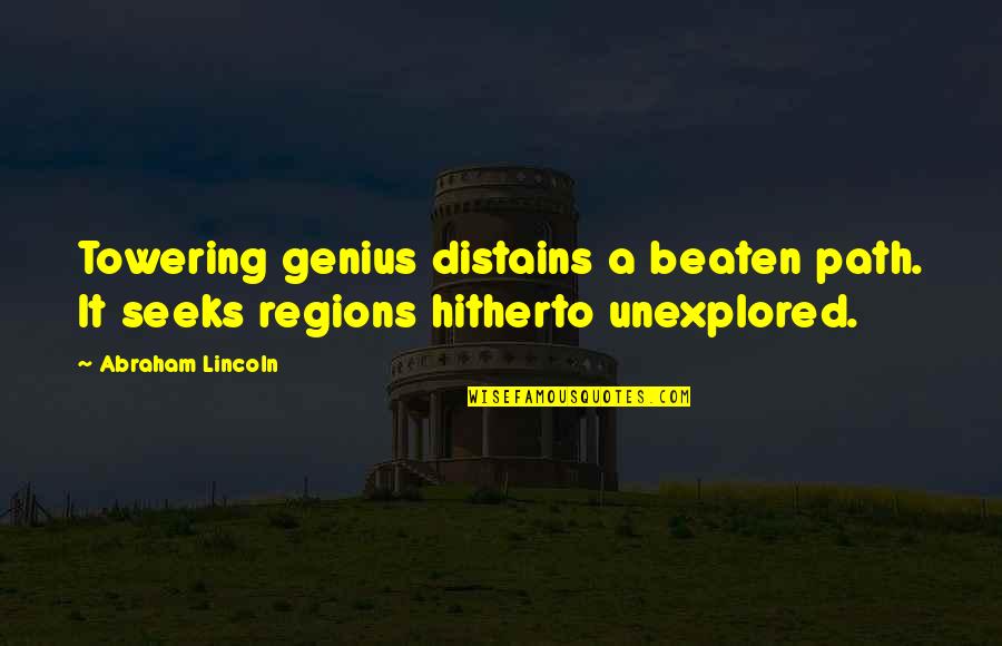 The Beaten Path Quotes By Abraham Lincoln: Towering genius distains a beaten path. It seeks