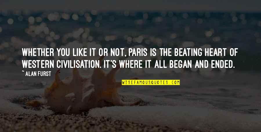The Beating Heart Quotes By Alan Furst: Whether you like it or not, Paris is