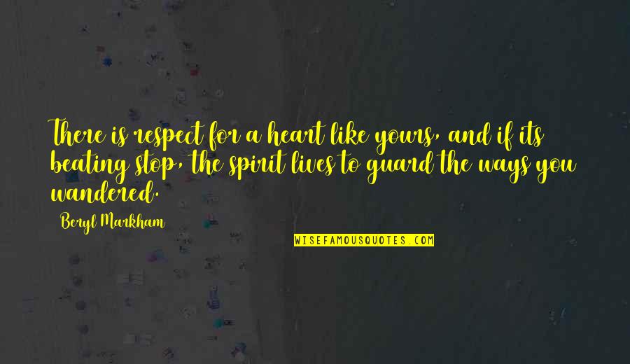 The Beating Heart Quotes By Beryl Markham: There is respect for a heart like yours,