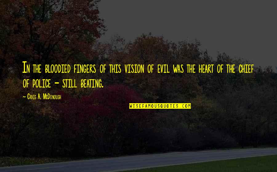 The Beating Heart Quotes By Craig A. McDonough: In the bloodied fingers of this vision of The Beating Heart Quotes By Craig A. McDonough: In the bloodied fingers of this vision of