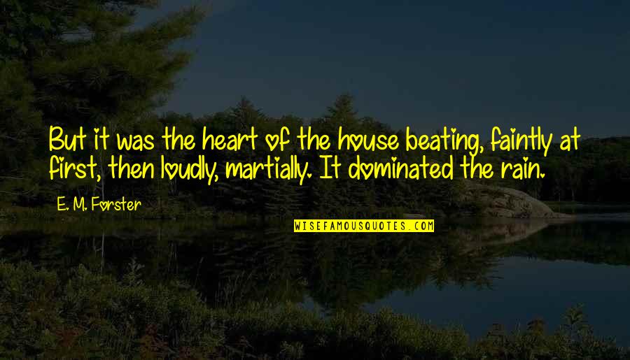 The Beating Heart Quotes By E. M. Forster: But it was the heart of the house