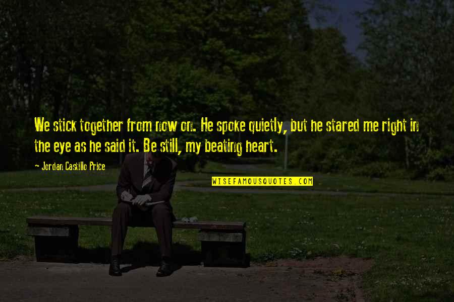 The Beating Heart Quotes By Jordan Castillo Price: We stick together from now on. He spoke