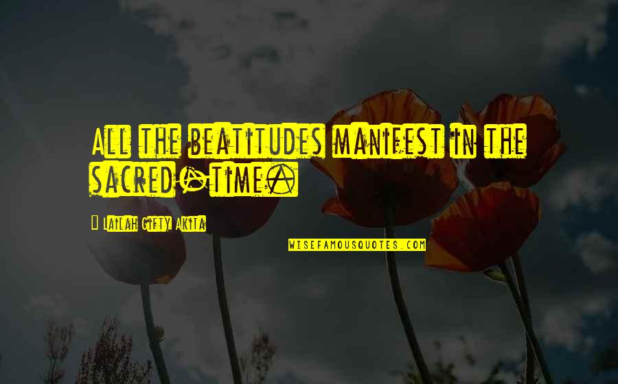The Beatitudes Quotes By Lailah Gifty Akita: All the beatitudes manifest in the sacred-time.