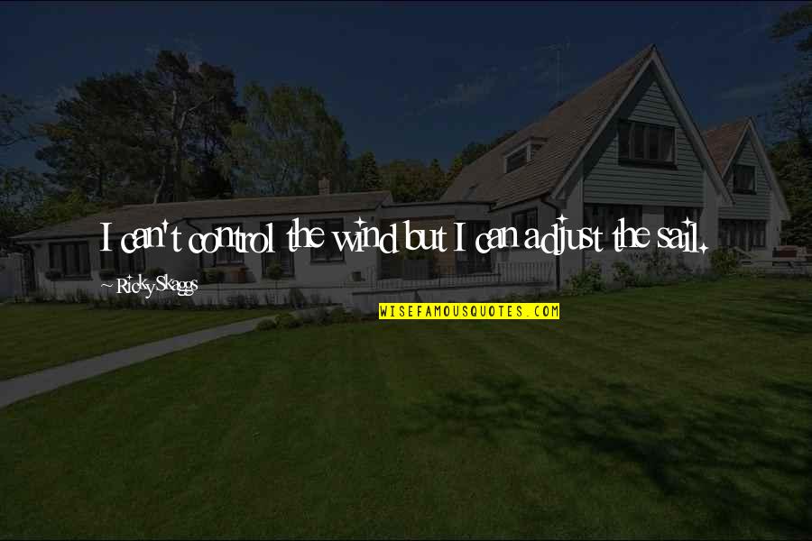 The Beatles Band Quotes By Ricky Skaggs: I can't control the wind but I can