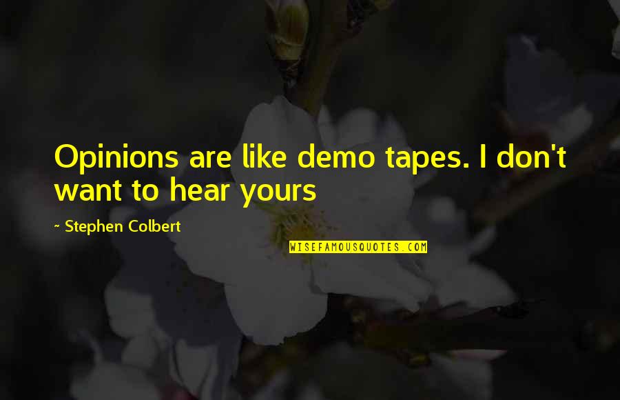 The Beatles Band Quotes By Stephen Colbert: Opinions are like demo tapes. I don't want