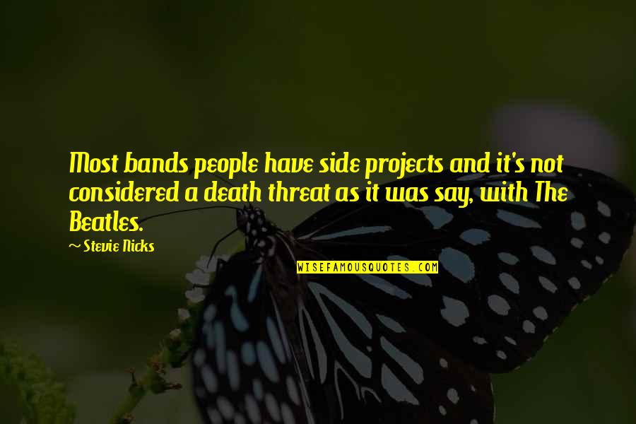 The Beatles Band Quotes By Stevie Nicks: Most bands people have side projects and it's The Beatles Band Quotes By Stevie Nicks: Most bands people have side projects and it's