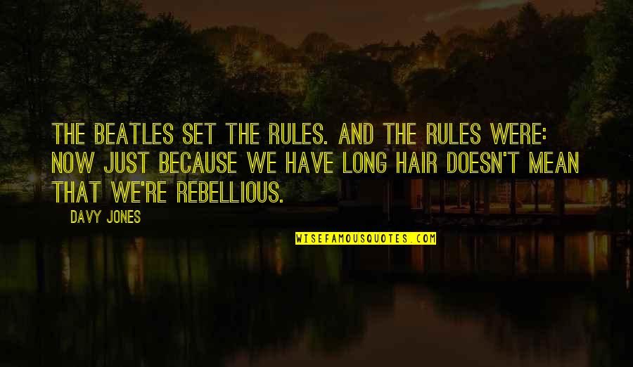 The Beatles Hair Quotes By Davy Jones: The Beatles set the rules. And the rules