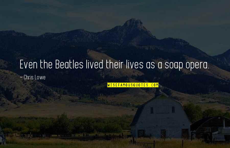 The Beatles Quotes By Chris Lowe: Even the Beatles lived their lives as a