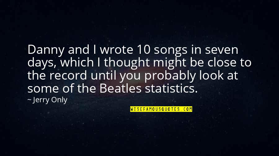 The Beatles Quotes By Jerry Only: Danny and I wrote 10 songs in seven