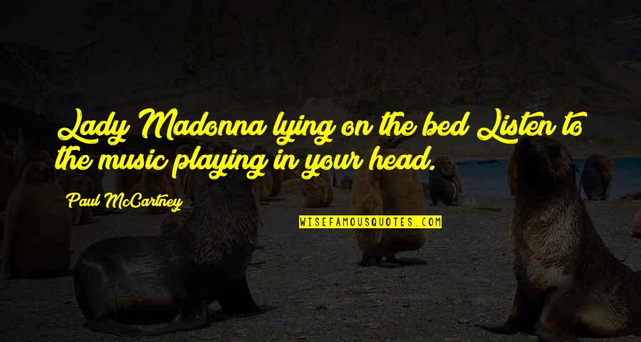 The Beatles Quotes By Paul McCartney: Lady Madonna lying on the bed Listen to