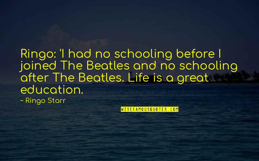 The Beatles Quotes By Ringo Starr: Ringo: 'I had no schooling before I joined